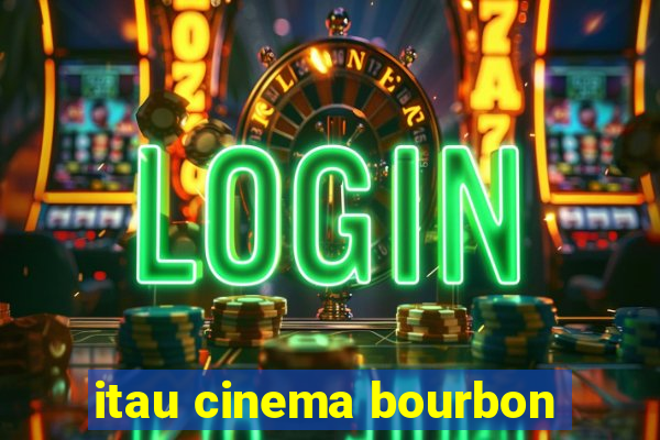 itau cinema bourbon